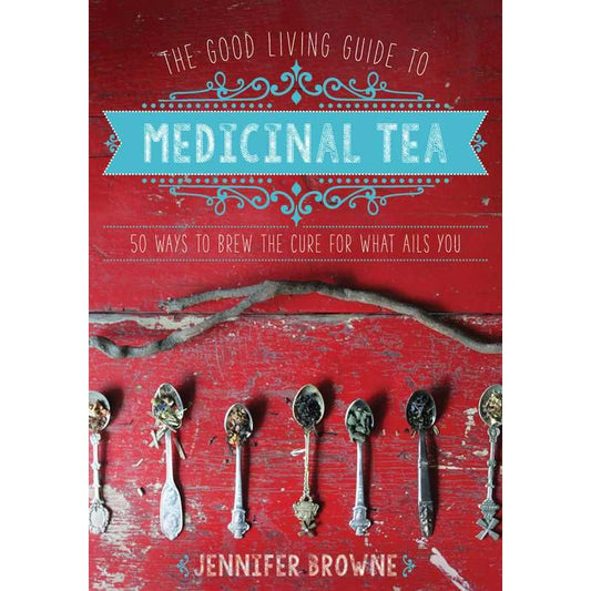 MEDICINAL TEA: 50 WAYS TO BREW THE CURE FOR WHAT AILS YOU BY JENNIFER BROWNE)