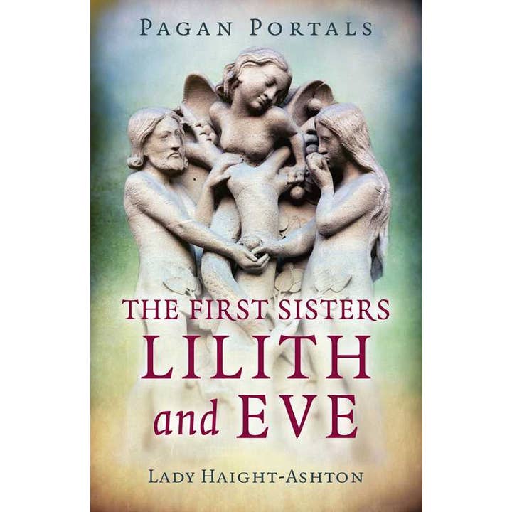 PAGAN PORTALS - THE FIRST SISTERS LILITH AND EVE BY LADY HAIGHT-ASHTON