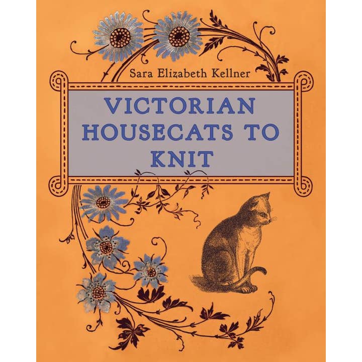 VICTORIAN HOUSECATS TO KNIT BY SARA ELIZABETH KELLNER