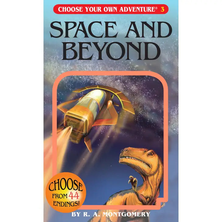 CHOOSE YOUR OWN ADVENTURE: SPACE AND BEYOND BY R. A. MONTGOMERY