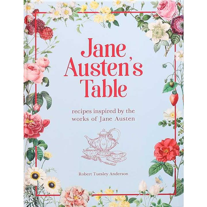 JANE AUSTEN'S TABLE: RECIPES INSPIRED BY THE WORKS OF JANE AUSTEN