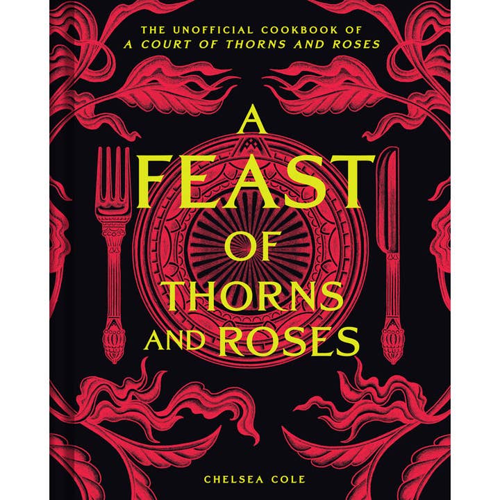 A FEAST OF THORNS AND ROSES: THE UNOFFICIAL COOKBOOK