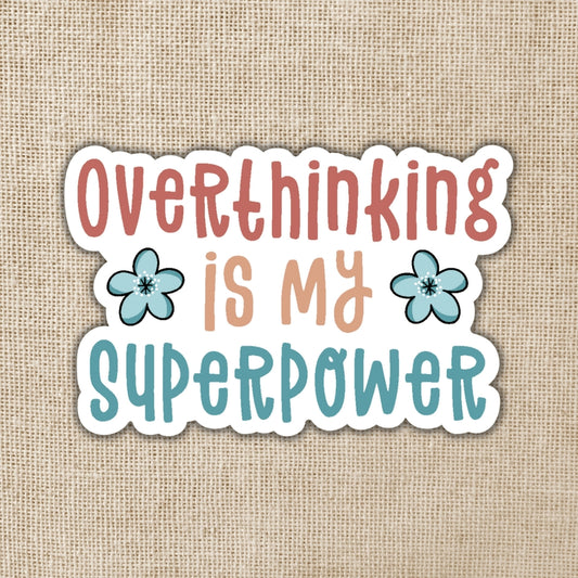 OVERTHINKING IS MY SUPERPOWER STICKER