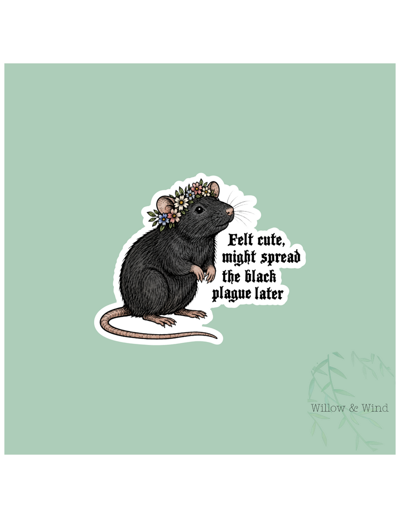 FELT CUTE, MIGHT SPREAD THE BLACK PLAGUE LATER STICKER