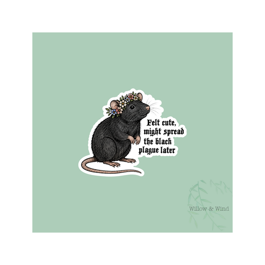 FELT CUTE, MIGHT SPREAD THE BLACK PLAGUE LATER STICKER
