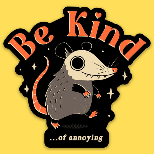 BE KIND.....OF ANNOYING STICKER