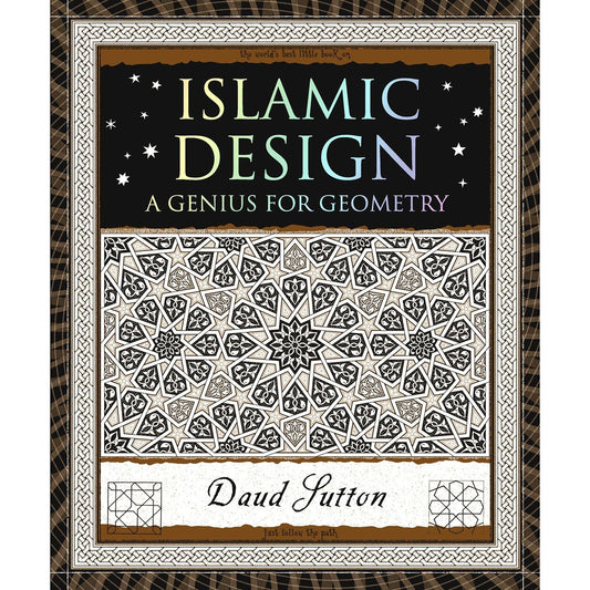 ISLAMIC DESIGN: A GENIUS FOR GEOMETRY BY DAUD SUTTON