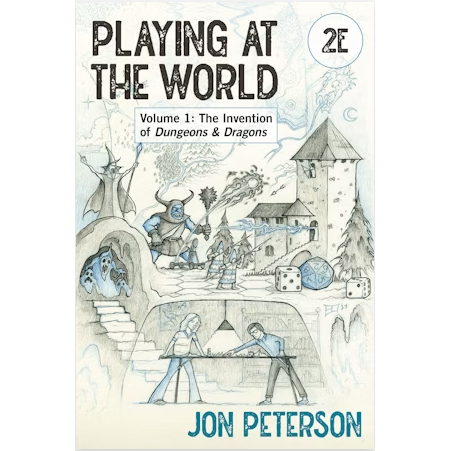 PLAYING AT THE WORLD 2E VOLUME 1: THE INVENTION OF DUNGEONS AND DRAGONS BY JON PETERSON
