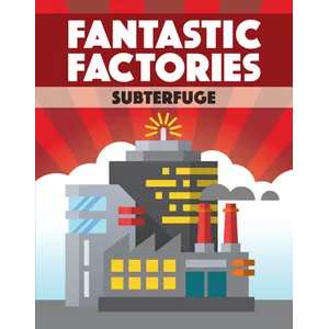 FANTASTIC FACTORIES: SUBTERFUGE