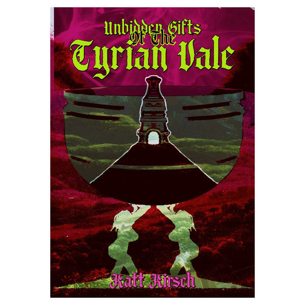 UNBIDDEN GIFTS OF THE TYRIAN VALE