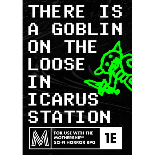 THERE IS A GOBLIN ON THE LOOSE IN INCARUS STATION (MOTHERSHIP)