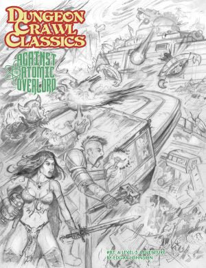 DUNGEON CRAWL CLASSICS: #87 AGAINST THE ATOMIC OVERLORD SKETCH COVER