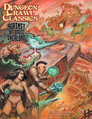DUNGEON CRAWL CLASSICS: #87 AGAINST ATOMIC OVERLORD