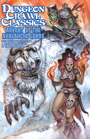 DUNGEON CRAWL CLASSICS: 2015 HOLIDAY MODULE ADVENT OF THE AVALANCHE LORDS