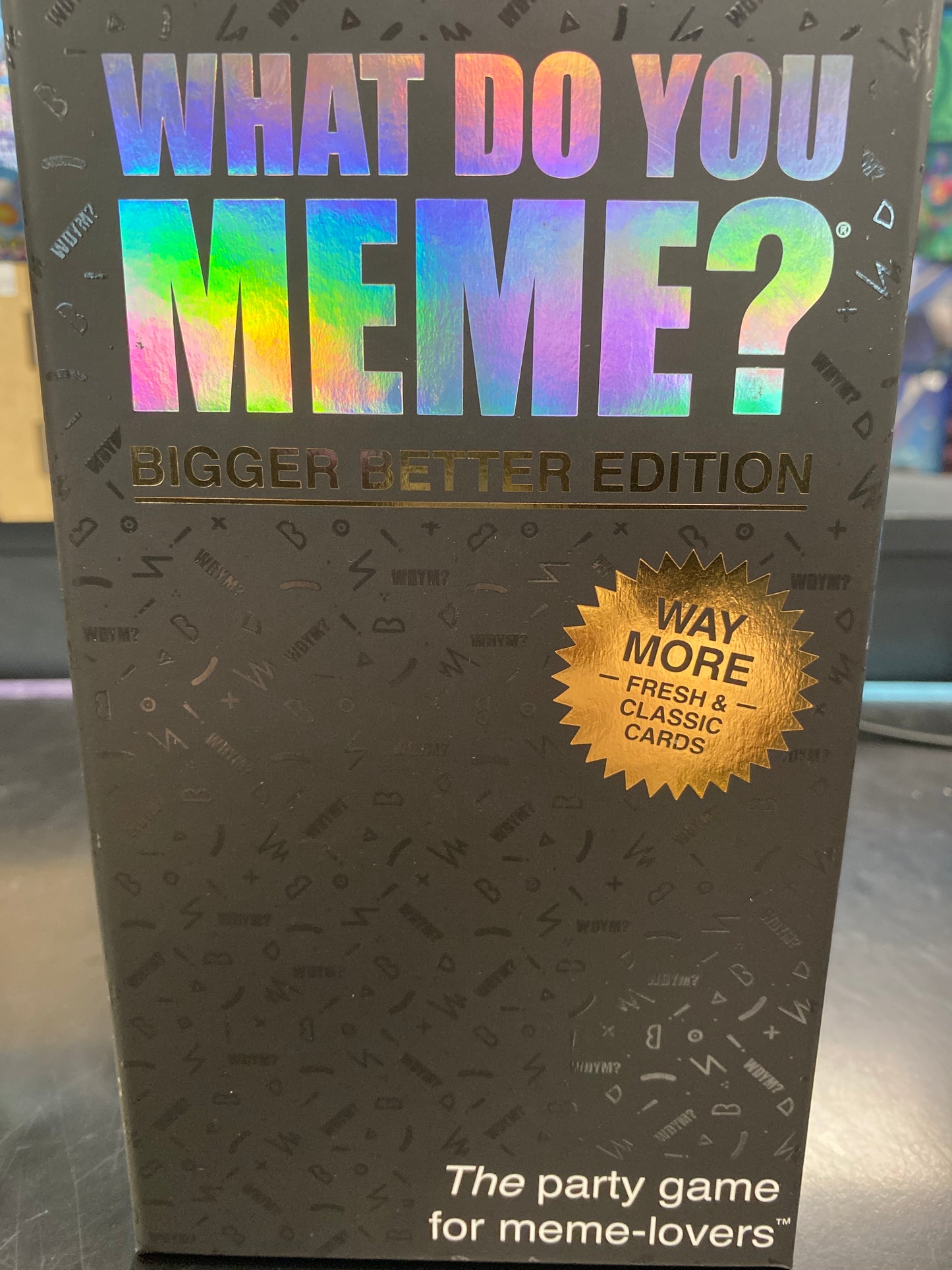 WHAT DO YOU MEME? BIGGER & BETTER EDITION