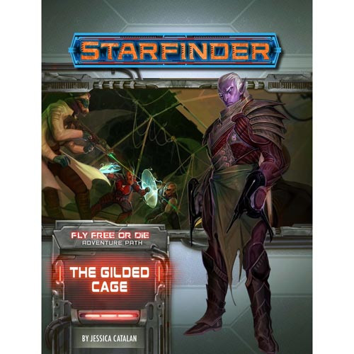 STARFINDER THE GILDED CAGE: FLY FREE OR DIE ADVENTURE PATH PART 6