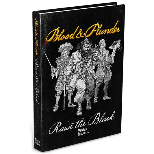 BLOOD & PLUNDER RAISE THE BLACK